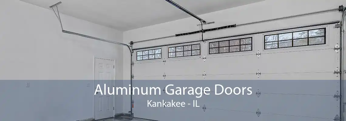 Aluminum Garage Doors Kankakee - IL