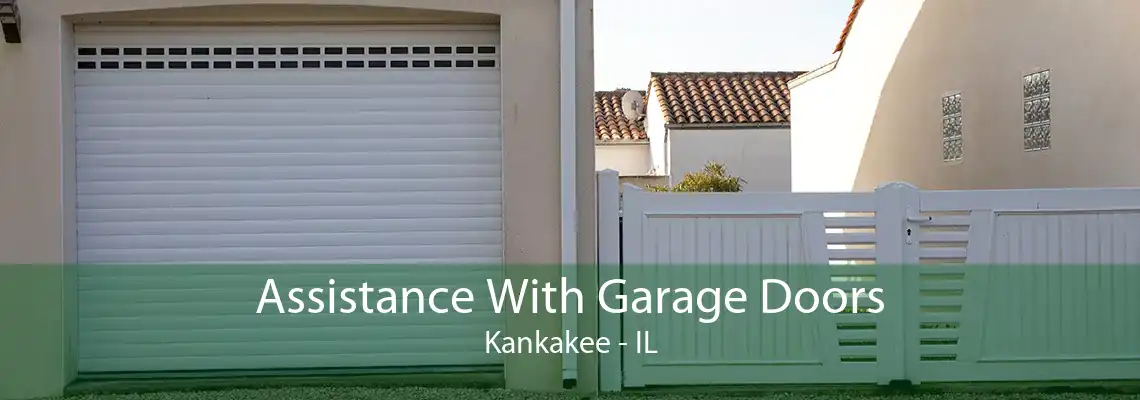 Assistance With Garage Doors Kankakee - IL