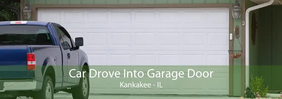 Car Drove Into Garage Door Kankakee - IL