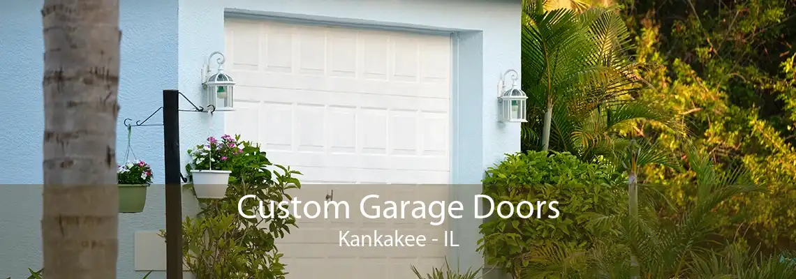 Custom Garage Doors Kankakee - IL