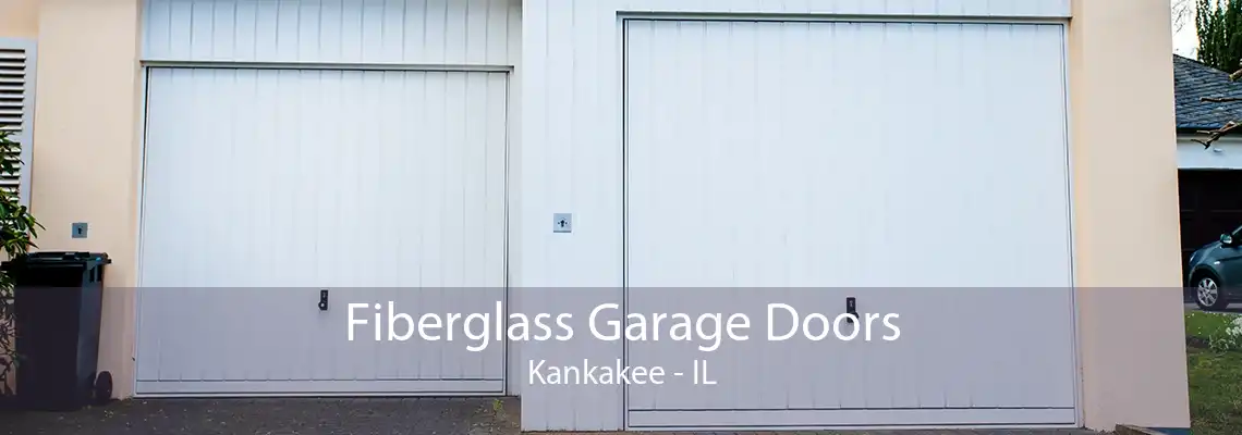 Fiberglass Garage Doors Kankakee - IL