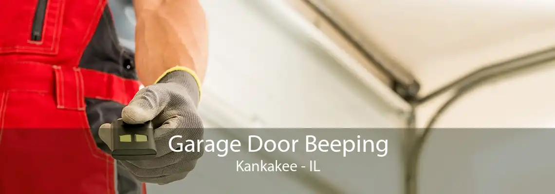 Garage Door Beeping Kankakee - IL