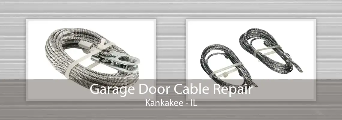 Garage Door Cable Repair Kankakee - IL