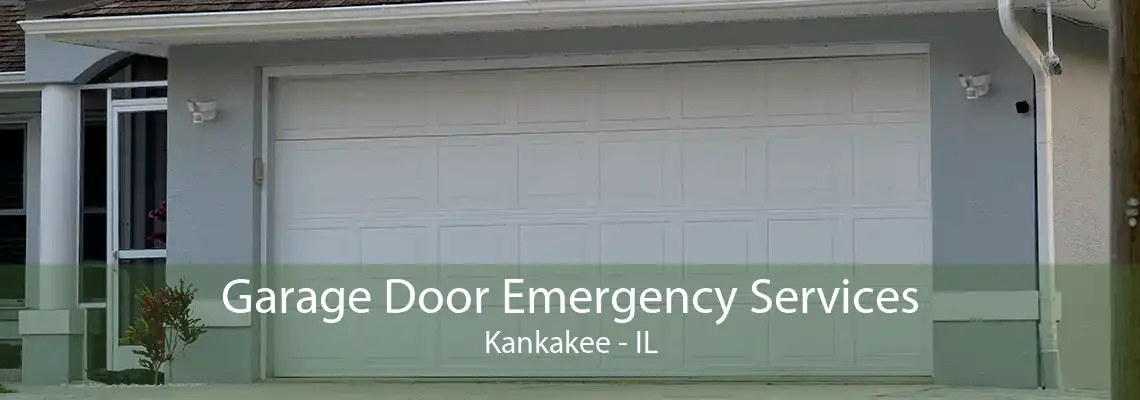 Garage Door Emergency Services Kankakee - IL