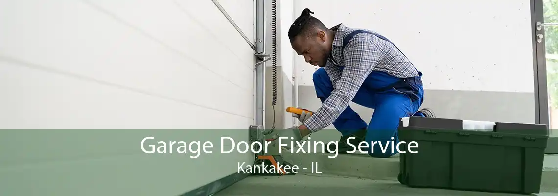 Garage Door Fixing Service Kankakee - IL