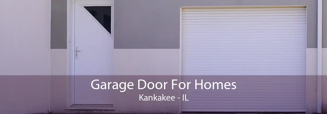 Garage Door For Homes Kankakee - IL