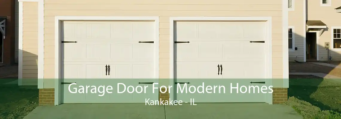 Garage Door For Modern Homes Kankakee - IL