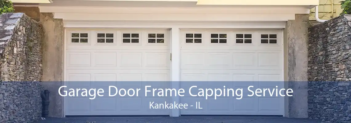 Garage Door Frame Capping Service Kankakee - IL