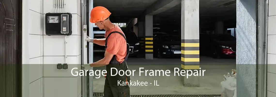 Garage Door Frame Repair Kankakee - IL