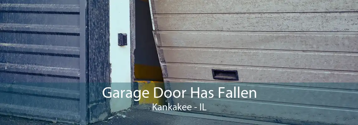 Garage Door Has Fallen Kankakee - IL