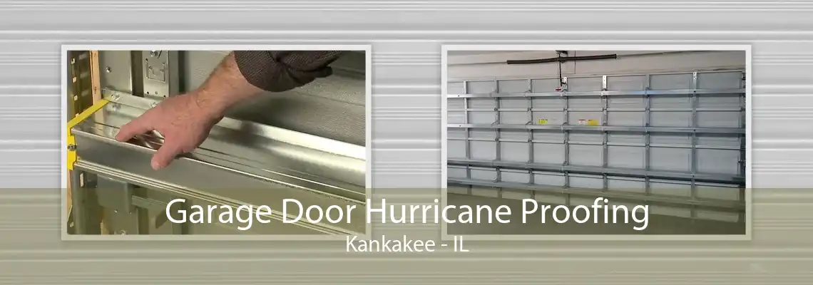 Garage Door Hurricane Proofing Kankakee - IL