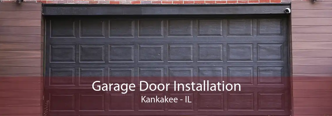 Garage Door Installation Kankakee - IL