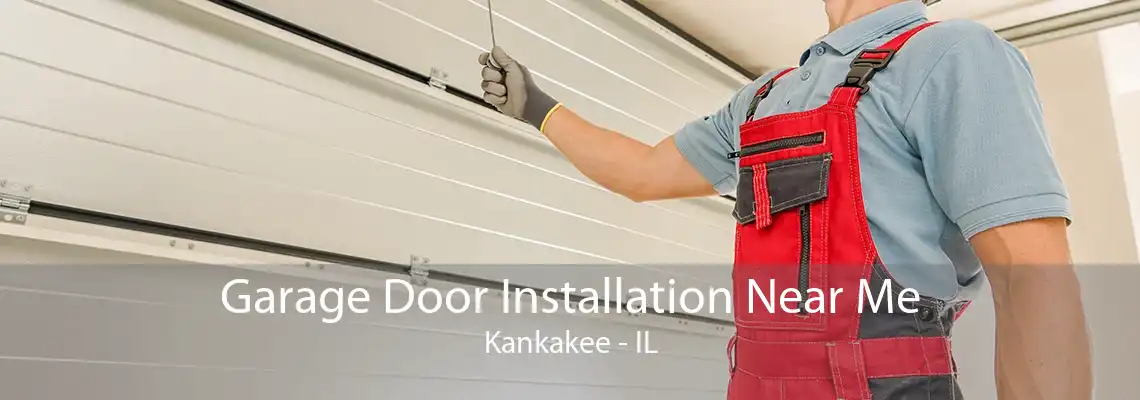 Garage Door Installation Near Me Kankakee - IL