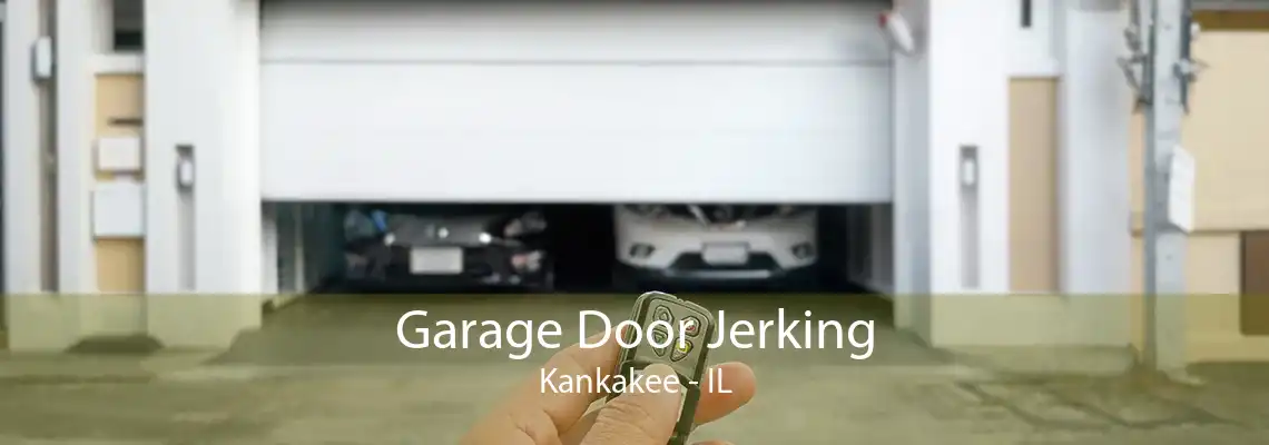 Garage Door Jerking Kankakee - IL