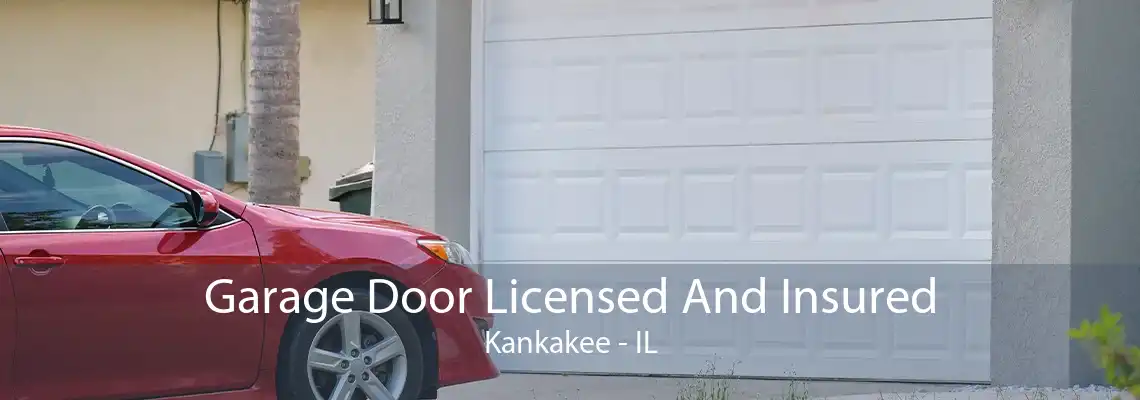 Garage Door Licensed And Insured Kankakee - IL