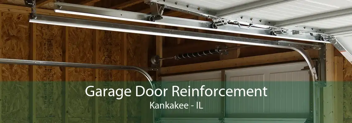 Garage Door Reinforcement Kankakee - IL