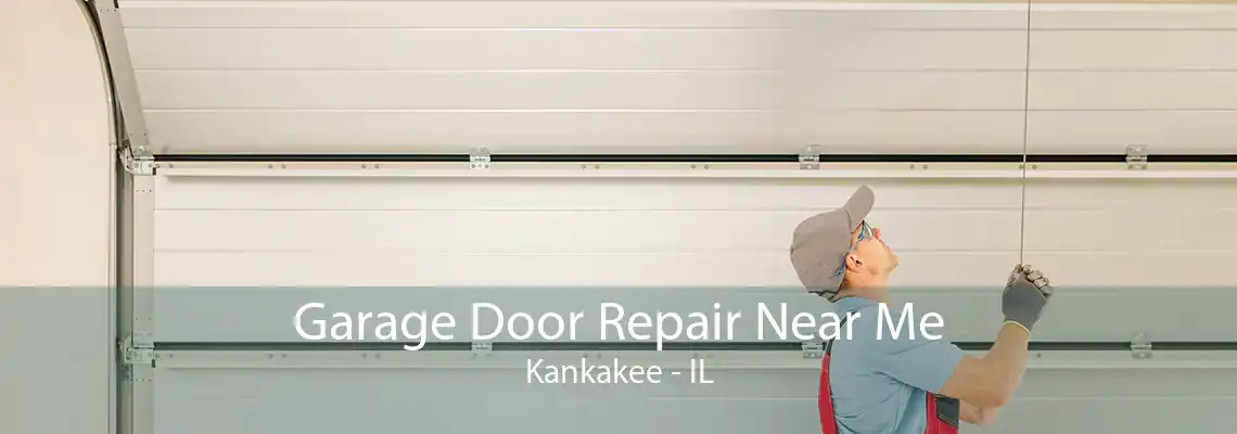 Garage Door Repair Near Me Kankakee - IL