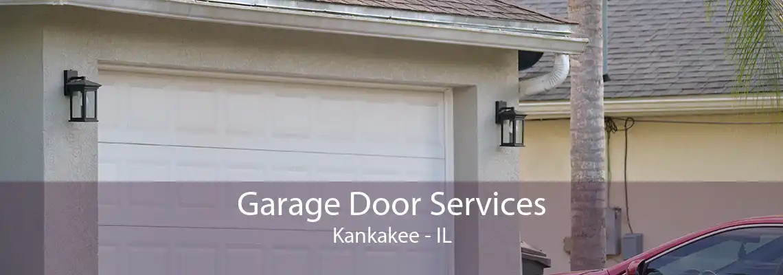 Garage Door Services Kankakee - IL