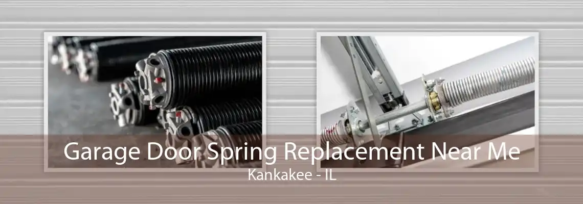 Garage Door Spring Replacement Near Me Kankakee - IL