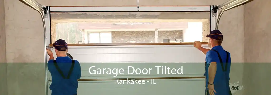 Garage Door Tilted Kankakee - IL