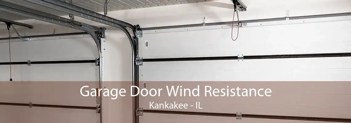 Garage Door Wind Resistance Kankakee - IL