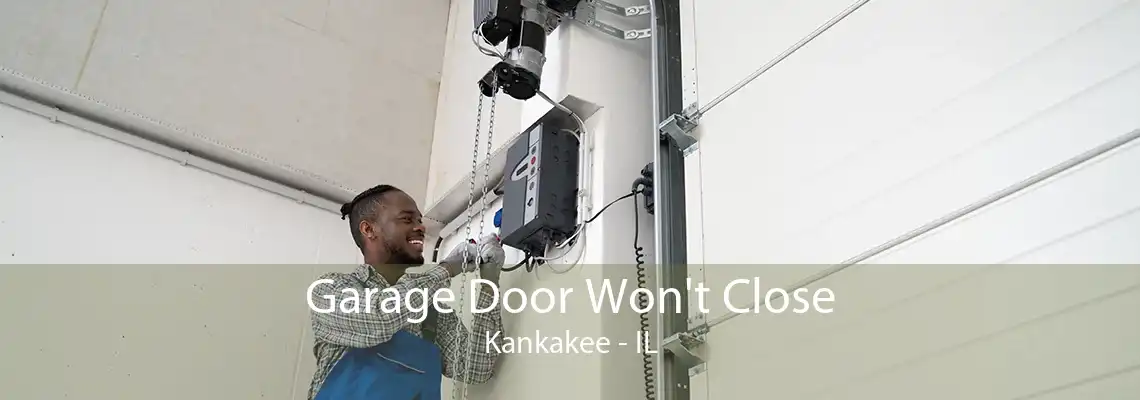 Garage Door Won't Close Kankakee - IL