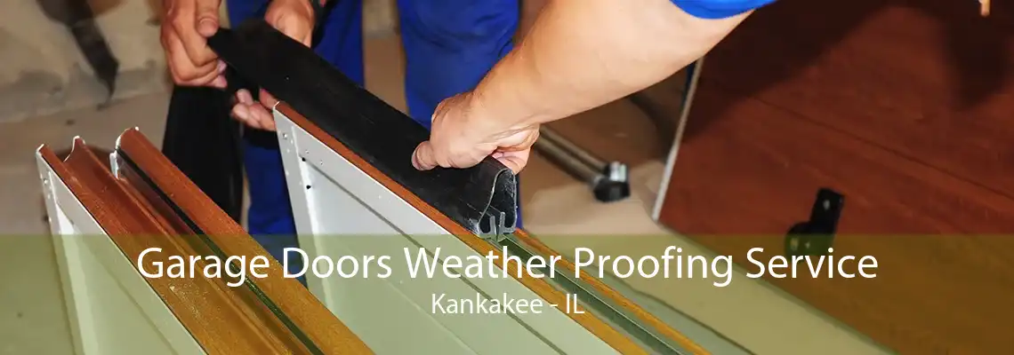 Garage Doors Weather Proofing Service Kankakee - IL