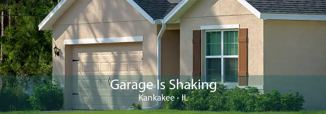 Garage Is Shaking Kankakee - IL