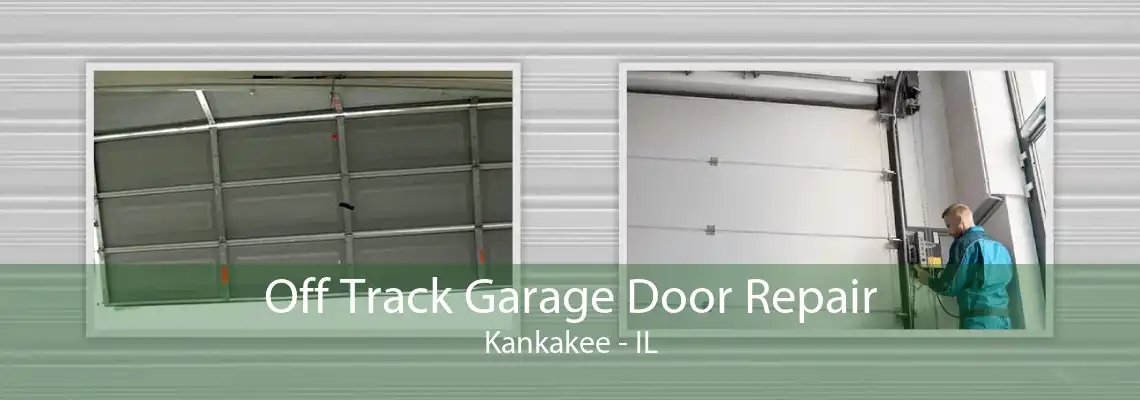 Off Track Garage Door Repair Kankakee - IL