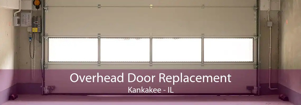 Overhead Door Replacement Kankakee - IL