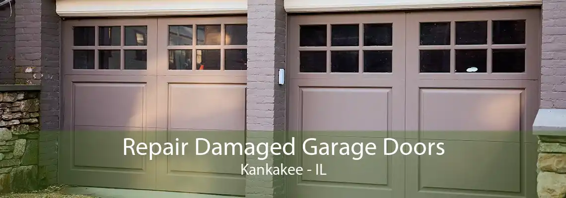 Repair Damaged Garage Doors Kankakee - IL